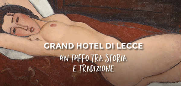 Offerta Grand Hotel di Lecce - Speciale Mostra Modigliani