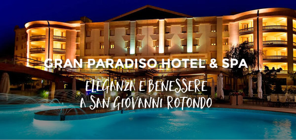 Offerta Gran Paradiso Hotel & Spa - San Giovanni Rotondo