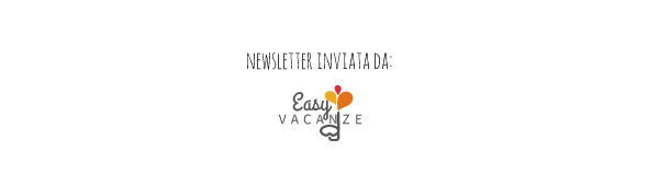 Newsletter inviata da Easy Vacanze